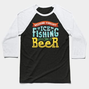 Weekend Forecast: Ice fishing with a chance of beer drinking Baseball T-Shirt